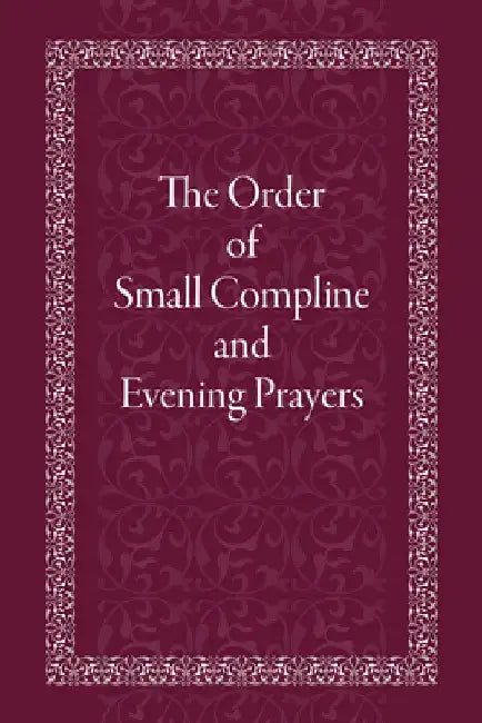 The Order of Small Compline and Evening Prayers by Holy Trinity Monastery