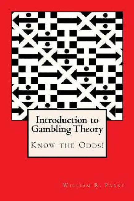 Introduction to Gambling Theory Know the Odds by William R. Parks
