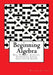 Beginning Algebra: Real Numbers, Algebraic Expressions, Linear Equations & Graphs by William R. Parks