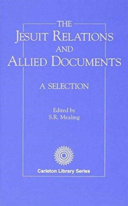 Jesuit Relations and Allied Documents: A Selection by Mealing