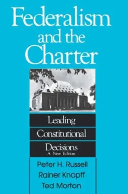 Federalism and the Charter: Leading Constitutional Decisions by Peter H. Russell