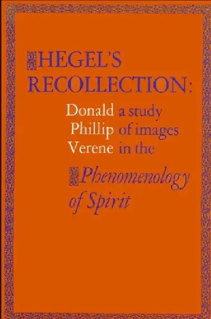Hegel's Recollection: A Study of Images in the Phenomenology of Spirit by Donald Phillip Verene