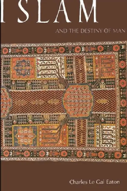 Islam and the Destiny of Man by Charles Le Gai Eaton
