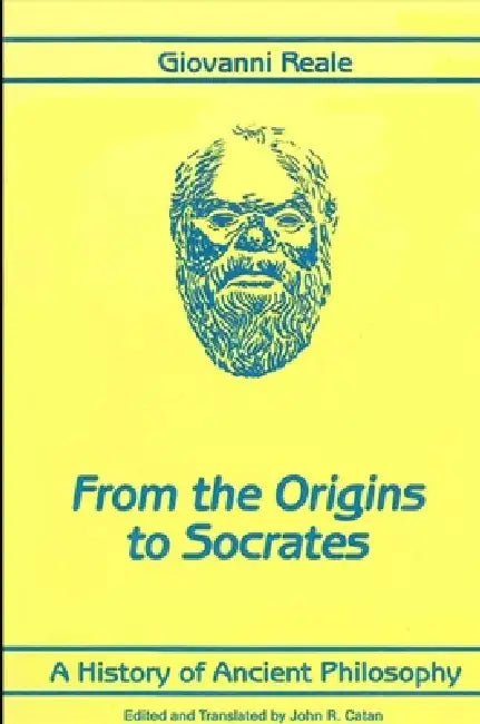 A History of Ancient Philosophy I: From the Origins to Socrates by Giovanni Reale, John R. Catan
