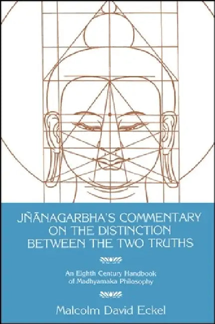 Jñānagarbha's Commentary on the Distinction Between the Two Truths by Malcolm D. Eckel