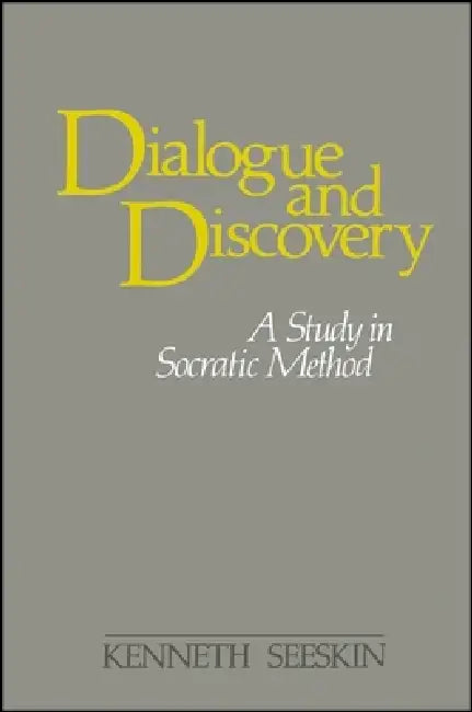Dialogue and Discovery: A Study in Socratic Method by Kenneth Seeskin