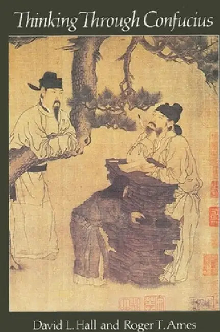 Thinking Through Confucius by David L. Hall, Roger T. Ames