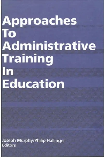 Approaches to Administrative Training in Education by Joseph F. Murphy, Philip Hallinger