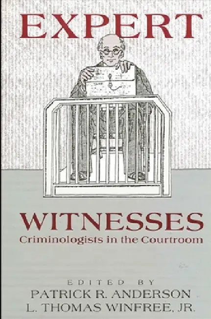 Expert Witnesses: Criminologists in the Courtroom by Patrick R. Anderson, L. Thomas Winfree Jr
