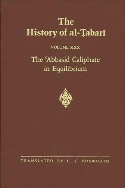 The History of Al-Ṭabarī Vol. 30: The ʿabbāsid Caliphate in Equilibrium: The Caliphates of Mūsā Al-Hādī And H by C. E. Bosworth