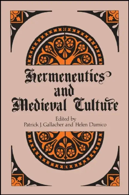 Hermeneutics and Medieval Culture by Patrick J. Gallacher, Helen Damico