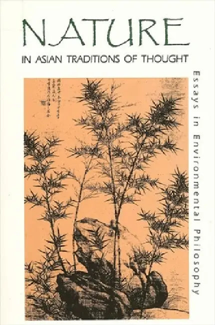 Nature in Asian Traditions of Thought: Essays in Environmental Philosophy by J. Baird Callicott, Roger T. Ames