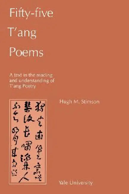 Fifty-Five t'Ang Poems: A Text in the Reading and Understanding of t'Ang Poetry by Hugh M. Stimson