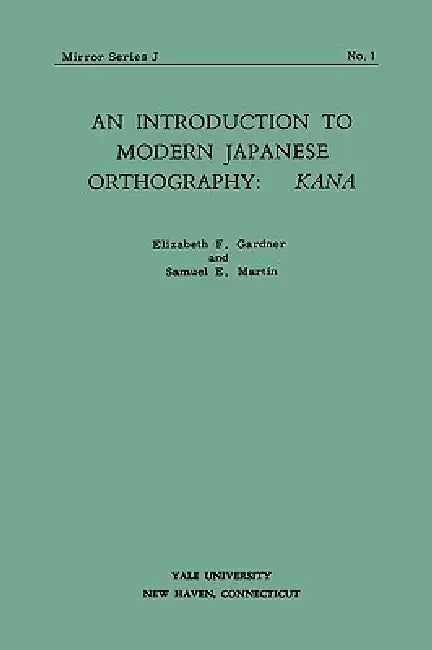 An Introduction to Modern Japanese Orthography by Elizabeth F. Gardner, Samuel E. Martin