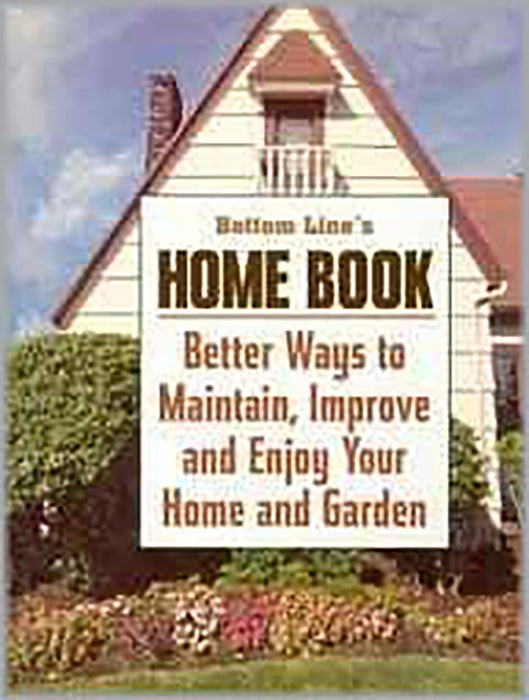 Bottom Line Home Book: Better Ways to Maintain, Improve and Enjoy Your Home and Garden