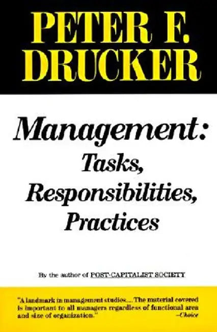 Management: Tasks, Responsibilities, Practices by Peter F. Drucker