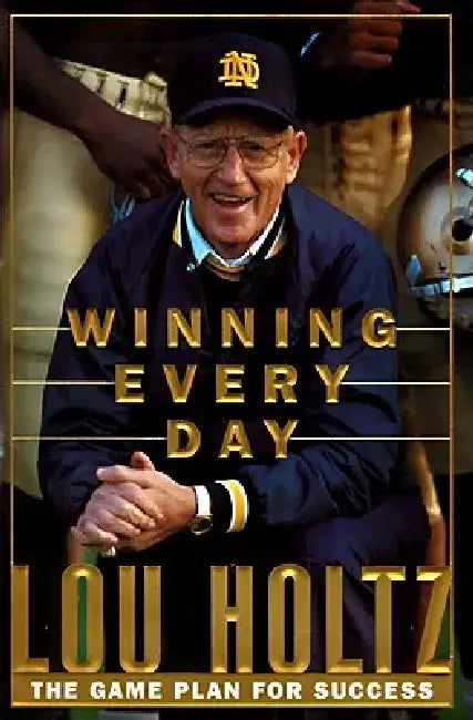 Winning Every Day: The Game Plan for Success by Lou Holtz
