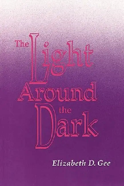 Light Around the Dark by Elizabeth D. Gee
