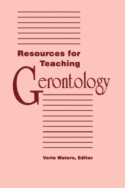 Resources for Teaching Gerontology: . by Verle Waters