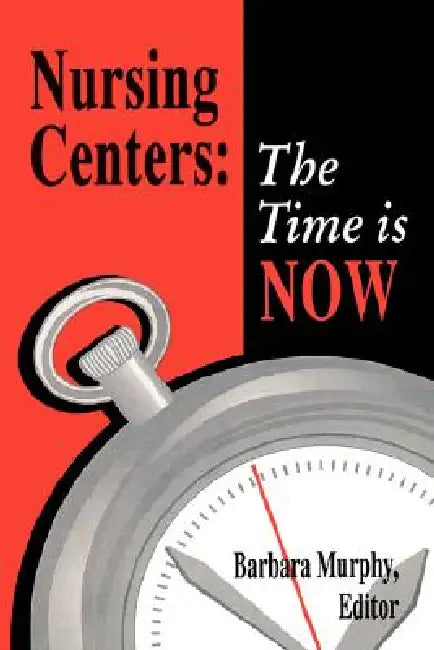 Nursing Centers: The Time Is Now by Barbara Murphy