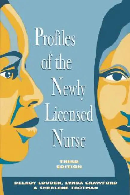 Profiles of the Newly Licensed Nurse by Delroy Louden, Lynda Crawford, Sherlene Trotman