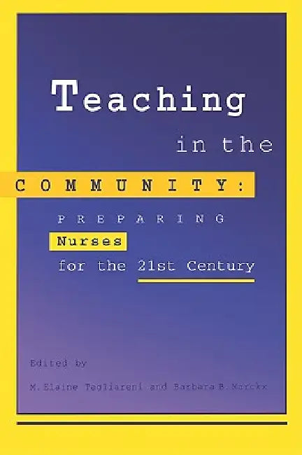 Teaching in the Community: Preparing Nurses for 21st Century by M. Elaine Tagliareni, Barbara Marckx, Tagliareni