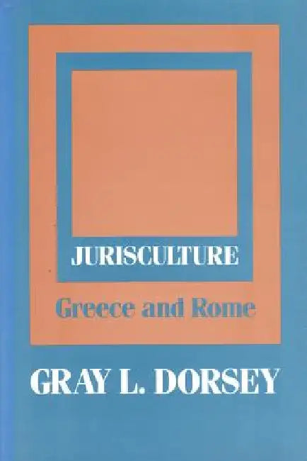 Jurisculture: Greece and Rome by Gray L. Dorsey
