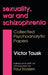 Sexuality, War, and Schizophrenia: Collected Psychoanalytic Papers by Victor Tausk