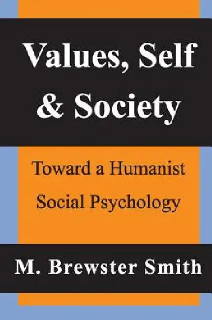 Values, Self And Society: Toward A Humanist Social Psychology by Mahlon Brewster Smith