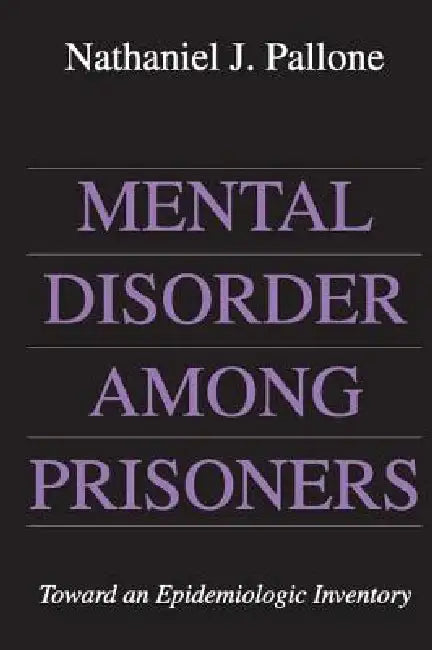 Mental Disorder Among Prisoners: Toward an Epidemiologic Inventory by Nathaniel Pallone