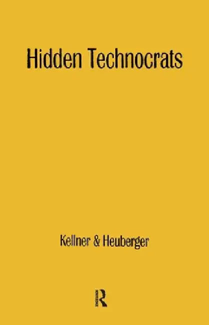 Hidden Technocrats: The New Class and New Capitalism by Hansfried Kellner