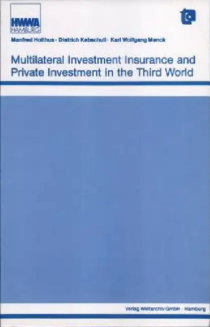 Multilateral Investment Insurance and Private Investment in the Third World by Manfred Holthus