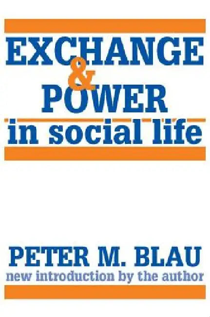 Exchange and Power in Social Life by Peter M. Blau