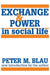 Exchange and Power in Social Life by Peter M. Blau