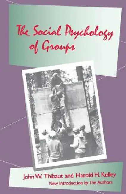 The Social Psychology of Groups by Thibaut John W.