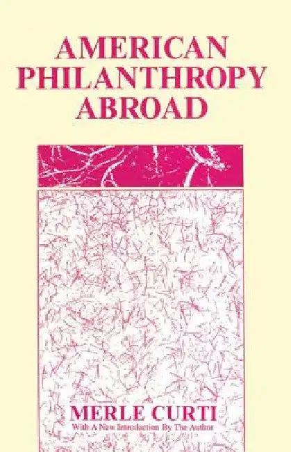American Philanthropy Abroad by Merle Curti