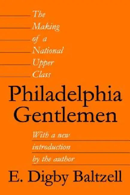 Philadelphia Gentlemen: The Making of a National Upper Class by Roger L. Geiger