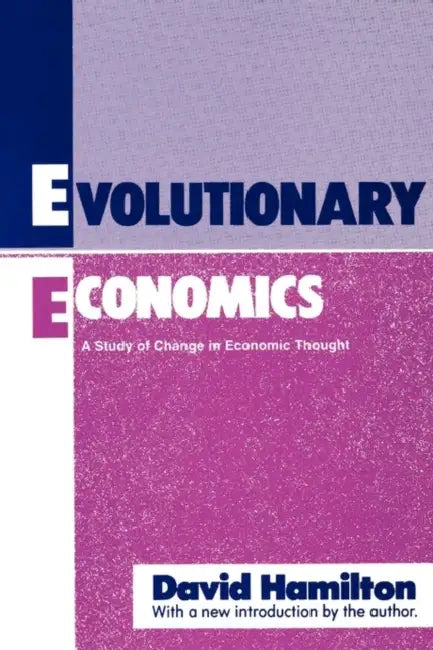 Evolutionary Economics: A Study of Change in Economic Thought by David Hamilton