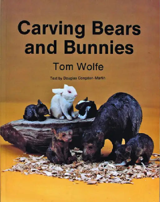 Carving Bears and Bunnies by Tom Wolfe