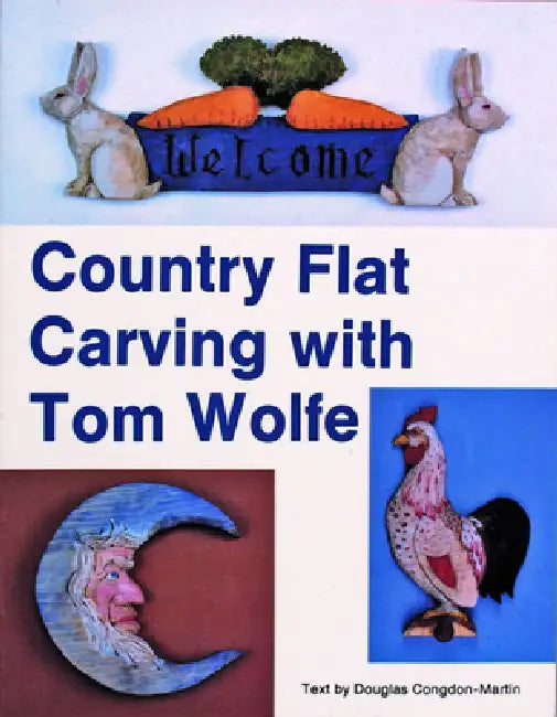 Country Flat Carving with Tom Wolfe by Tom Wolfe