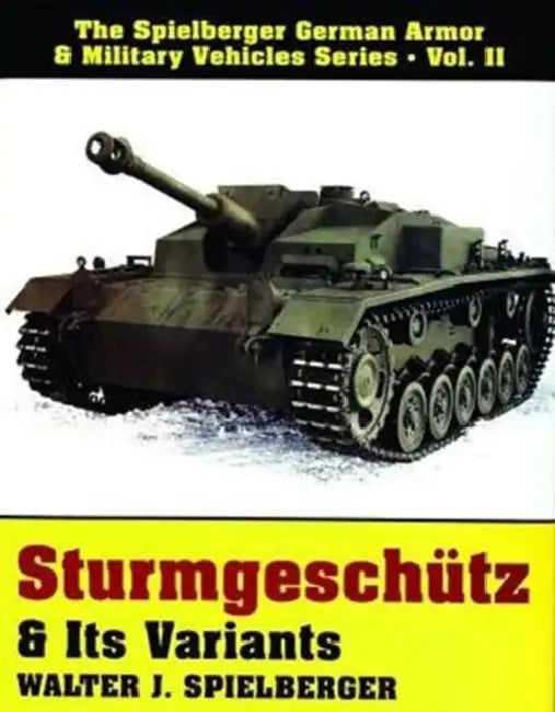 Sturmgeschütz & Its Variants by Walter J. Spielberger