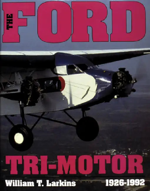 Ford Tri-Motor 1926-1992 by William T. Larkins