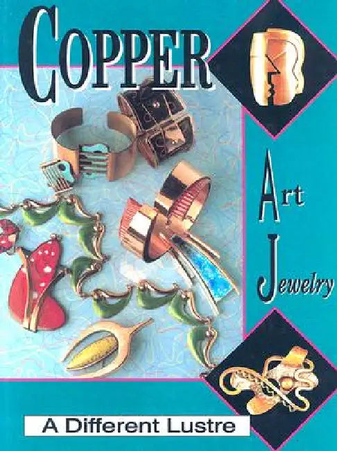 Copper Art Jewelry: A Different Luster by Matthew L. Burkholz, Linda Lichtenberg Kaplan