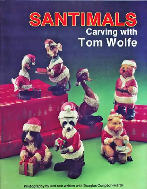Santimals: Carving with Tom Wolfe by Tom Wolfe