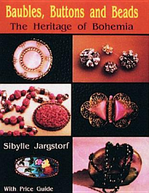 Baubles, Buttons and Beads the Heritage of Bohemia by Sibylle Jargstorf