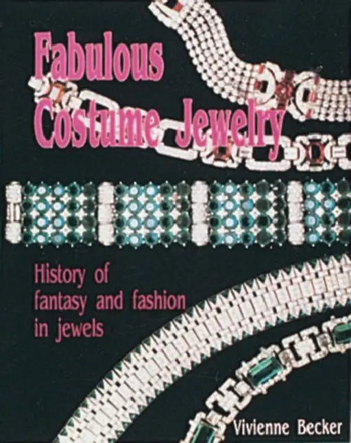 Fabulous Costume Jewelry: History of Fantasy and Fashion in Jewels by Vivienne Becker