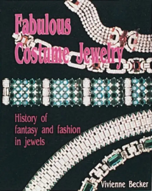 Fabulous Costume Jewelry: History of Fantasy and Fashion in Jewels by Vivienne Becker