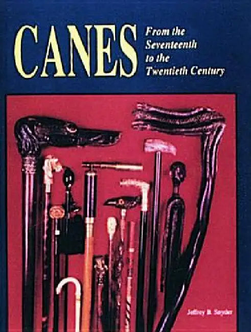 Canes: From the Seventeenth to the Twentieth Century by Jeffrey B. Snyder
