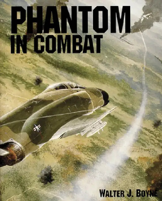 Phantom in Combat by Walter J. Boyne
