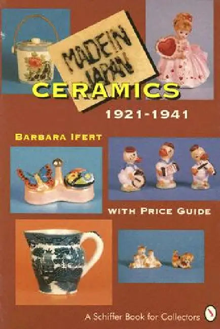 Made in Japan Ceramics: 1921-1941 by Barbara Ifert